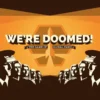 We're Doomed!