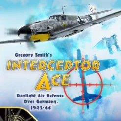 Interceptor Ace: Daylight Air Defense Over Germany, 1943-44